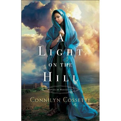 A Light on the Hill - (Cities of Refuge) by  Connilyn Cossette (Paperback)