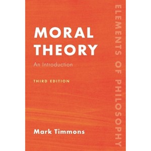 Moral Theory - (Elements of Philosophy) 3rd Edition by  Mark Timmons (Paperback) - 1 of 1