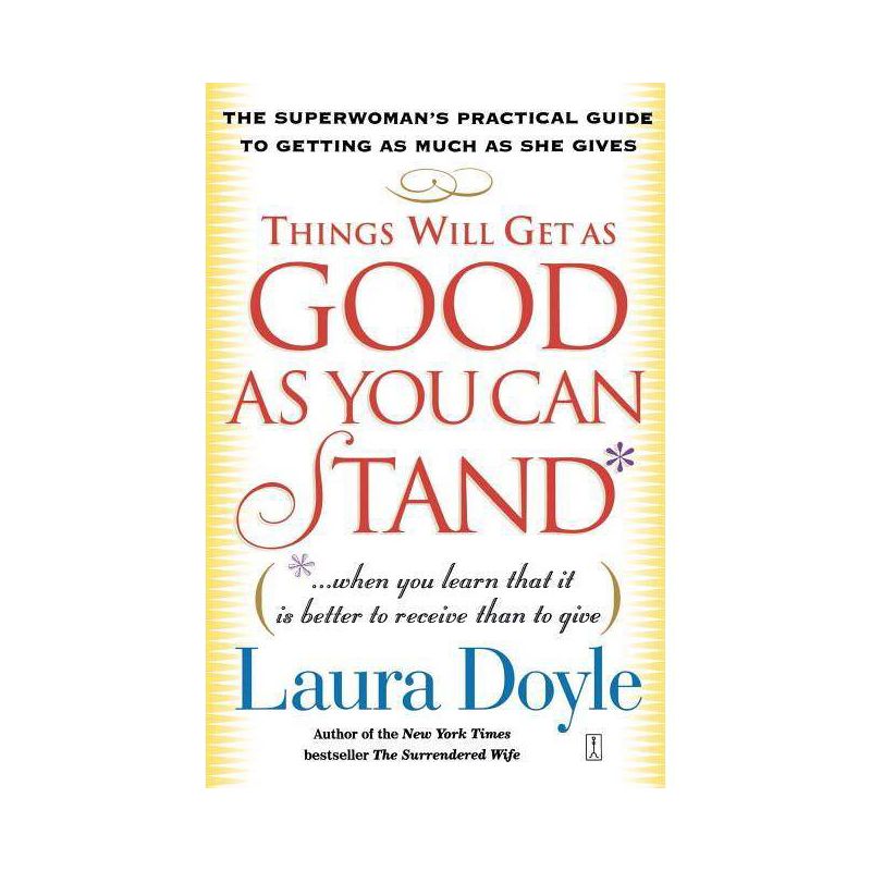 Things Will Get as Good as You Can Stand - by  Laura Doyle (Paperback), 1 of 2
