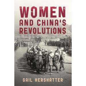 Women and China's Revolutions - (Critical Issues in World and International History) by  Gail Hershatter (Paperback) - 1 of 1