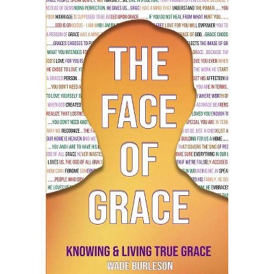 The Face of Grace - by  Wade Burleson (Paperback)