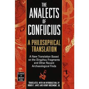 The Analects of Confucius - (Classics of Ancient China) by  Roger T Ames & Henry Rosemont Jr (Paperback)