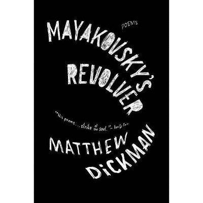 Mayakovsky's Revolver - by  Matthew Dickman (Paperback)