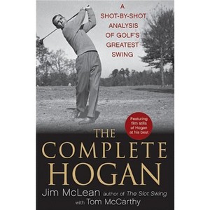 The Complete Hogan - by  Jim McLean & Tom McCarthy (Hardcover) - 1 of 1