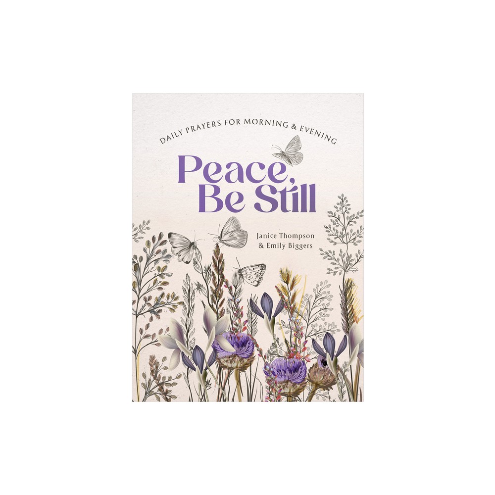 Peace, Be Still: Daily Prayers for Morning and Evening - by Janice Thompson & Emily Biggers (Paperback)