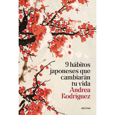 9 Hábitos Japoneses Que Cambiarán Tu Vida / 9 Japanese Habits That Will Change Your Life - (Para Estar Bien) by  Andrea Rodríguez (Paperback)