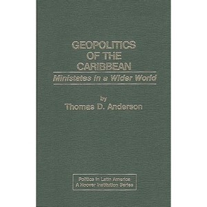 Geopolitics of the Caribbean - (Politics in Latin America) by  Thomas D Anderson (Hardcover) - 1 of 1