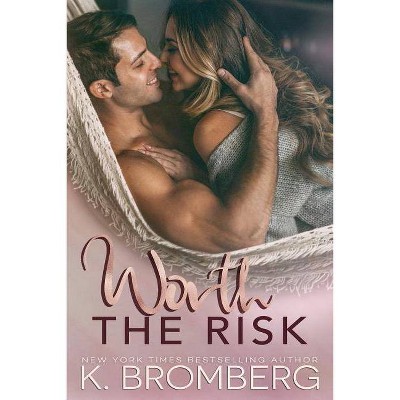 Worth the Risk - by  K Bromberg (Paperback)