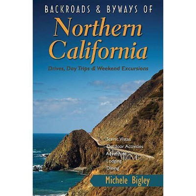 Backroads & Byways of Northern California - by  Michele Bigley (Paperback)