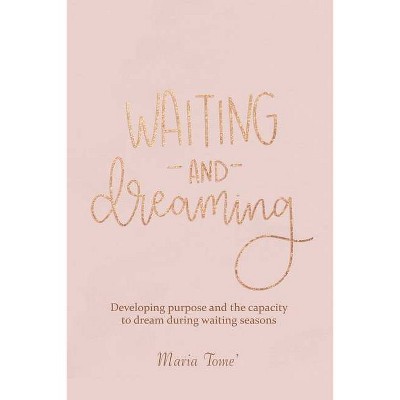 Waiting and Dreaming - by  Maria Tome' (Paperback)