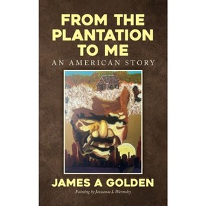 From the Plantation to Me an American Story - by James a Golden - 1 of 1