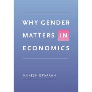 Why Gender Matters in Economics - by  Mukesh Eswaran (Paperback) - 1 of 1