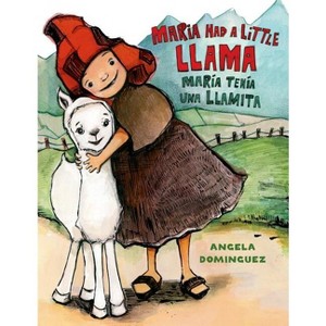 Maria Had a Little Llama / María Tenía Una Llamita - (Pura Belpre Honor Books - Illustration Honor) by  Angela Dominguez (Hardcover) - 1 of 1