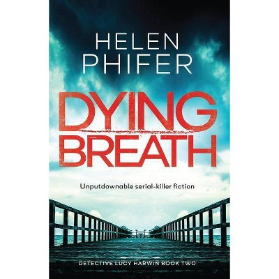 Dying Breath - (Detective Lucy Harwin) by  Helen Phifer (Paperback)