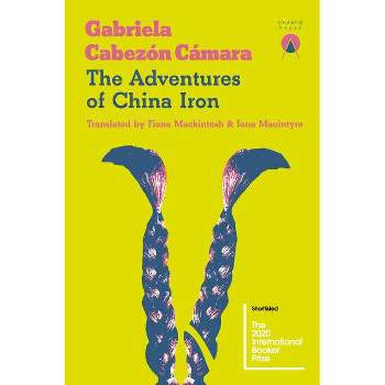 The Adventures of China Iron - by  Gabriela Cabezón Cámara (Paperback)