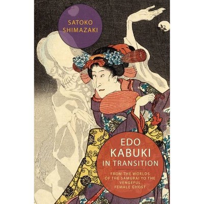 EDO Kabuki in Transition - by  Satoko Shimazaki (Hardcover)