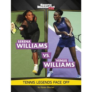 Serena Williams vs. Venus Williams - (Sports Illustrated Kids: Legend vs. Legend) by Karen Bischer - 1 of 1