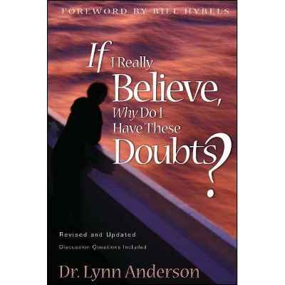 If I Really Believe, Why Do I Have These Doubts? - by  Lynn Anderson (Paperback)