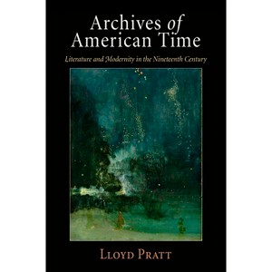 Archives of American Time - by  Lloyd Pratt (Paperback) - 1 of 1