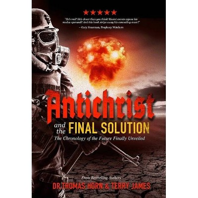 Antichrist and the Final Solution - by  Thomas Horn & Terry James (Paperback)