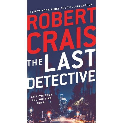 The Last Detective - (Elvis Cole and Joe Pike Novel) by  Robert Crais (Paperback)