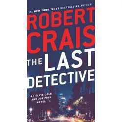 The Last Detective - (Elvis Cole and Joe Pike Novel) by  Robert Crais (Paperback)