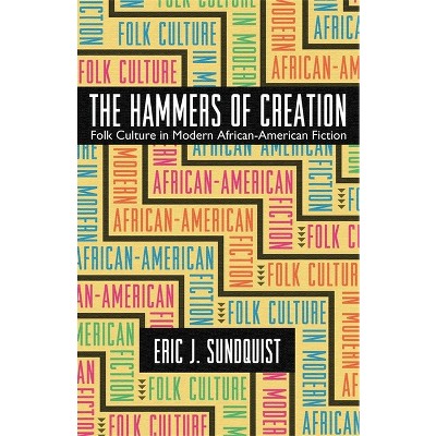 The Hammers of Creation - (Mercer University Lamar Memorial Lectures) by  Eric J Sundquist (Paperback)
