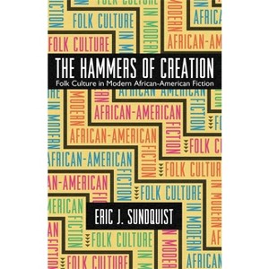 The Hammers of Creation - (Mercer University Lamar Memorial Lectures) by  Eric J Sundquist (Paperback) - 1 of 1