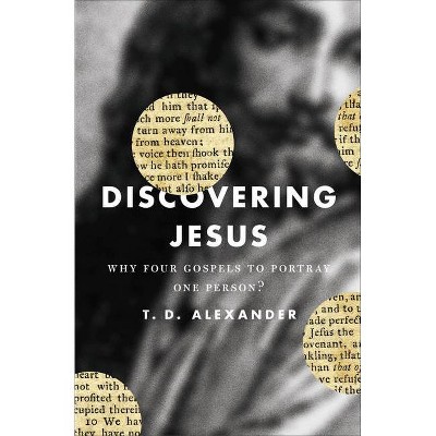 Discovering Jesus - by  T Desmond Alexander (Paperback)