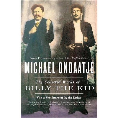 The Collected Works of Billy the Kid - (Vintage International) by  Michael Ondaatje (Paperback)