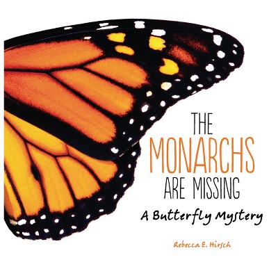 The Monarchs Are Missing - by  Rebecca E Hirsch (Paperback)