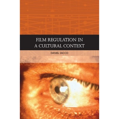 Film Regulation in a Cultural Context - (Traditions in World Cinema) by  Daniel Sacco (Paperback)