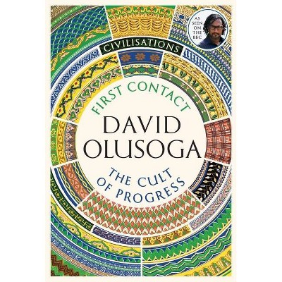 Civilisations: First Contact / The Cult of Progress - by  David Olusoga (Hardcover)