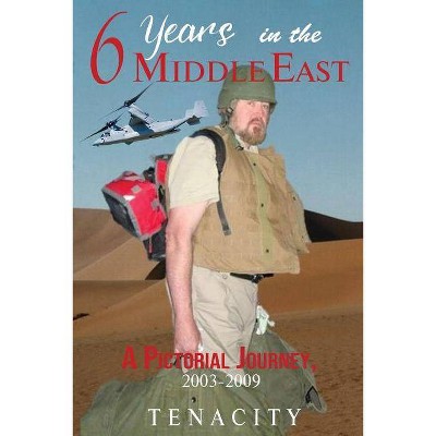 Six Years in the Middle East - by  Tenacity (Paperback)