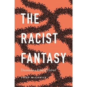 The Racist Fantasy - (Psychoanalytic Horizons) by  Todd McGowan (Hardcover) - 1 of 1