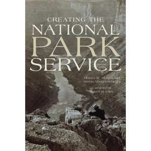 Creating the National Park Service - by  Horace M Albright & Marian Albright Schenck (Paperback) - 1 of 1