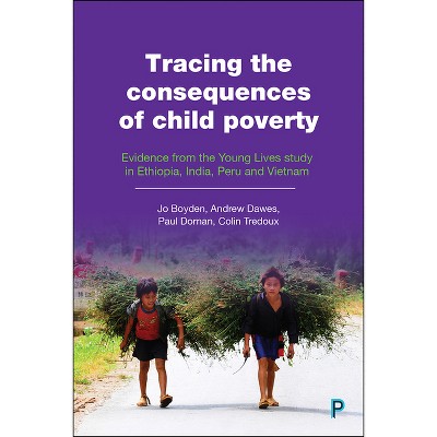 Tracing the Consequences of Child Poverty - by  Jo Boyden & Andrew Dawes & Paul Dornan & Colin Tredoux (Paperback)