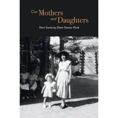 Our Mothers and Daughters - by  Diane Thomas-Plunk (Paperback)