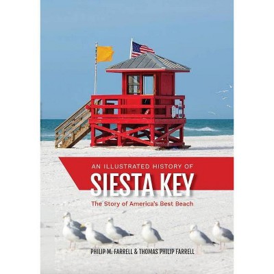 An Illustrated History of Siesta Key - by  Thomas Philip Farrrell & Philip M Farrell (Paperback)