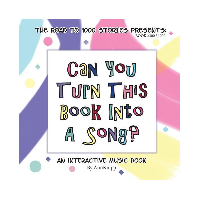 Can You Turn This Book Into A Song? - (Road to 1000 Stories) by  Ann Knipp (Paperback), 1 of 2