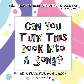 Can You Turn This Book Into A Song? - (Road to 1000 Stories) by  Ann Knipp (Paperback)