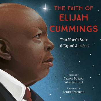 The Faith of Elijah Cummings - by  Carole Boston Weatherford (Hardcover)