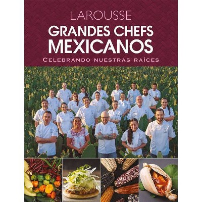 Grandes Chefs Mexicanos Celebrando Nuestras Raíces - by  Daniel Ovadía & Edgar Nuñez & Aquiles Chávez & Betty Vázquez (Hardcover)