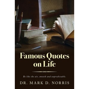 Famous Quotes on Life - by  Mark D Norris (Paperback) - 1 of 1