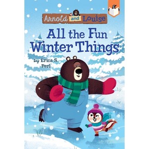 All the Fun Winter Things #4 - (Arnold and Louise) by  Erica S Perl (Paperback) - 1 of 1