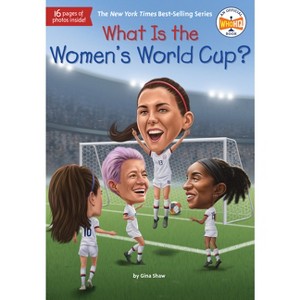 What Is the Women's World Cup? - (What Was?) by  Gina Shaw & Who Hq (Paperback) - 1 of 1