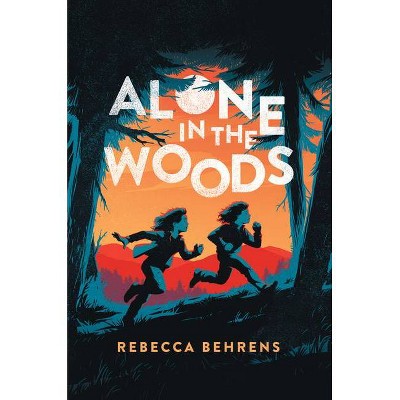  Alone in the Woods - by  Rebecca Behrens (Hardcover) 