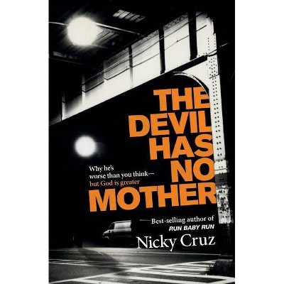 The Devil Has No Mother - by  Nicky Cruz (Paperback)