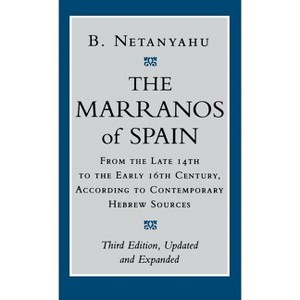 The Marranos of Spain - 3rd Edition by  B Netanyahu (Hardcover) - 1 of 1