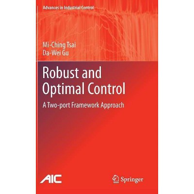 Robust and Optimal Control - (Advances in Industrial Control) by  Mi-Ching Tsai & Da-Wei Gu (Hardcover)